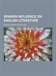 Spanish Influence on English Literature,1230239480,9781230239484