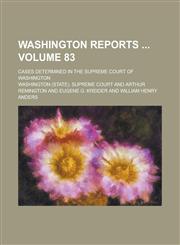 Washington Reports ; Cases Determined in the Supreme Court of Washington Volume 83,123419015X,9781234190156