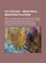 Ice Hockey - Montreal Maroons players Abbie Cox, Albert Holway, Alec Connell, Alf Skinner, Allan Shields, Andy Bellemer, Archie Wilcox, Aubrey Webster, Babe Donnelly, Babe Siebert, Baldy Northcott, Bernie Brophy, Bill Beveridge, Bill MacKenzie,1234815907,9781234815905