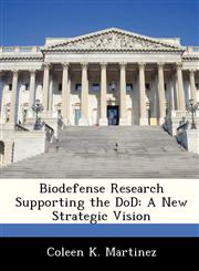 Biodefense Research Supporting the DoD A New Strategic Vision,1288247079,9781288247073