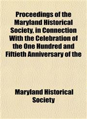 Proceedings of the Maryland Historical Society, in Connection With the Celebration of the One Hundred and Fiftieth Anniversary of the,1152575449,9781152575448