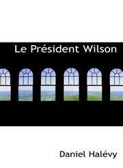 Le Président Wilson,111614767X,9781116147674
