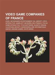 Video game companies of France Atari, Infogrames Entertainment, SA, Ubisoft, Cryo Interactive, Gameloft, Microïds, MC2 France,1233055488,9781233055487