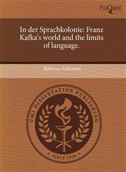 In der Sprachkolonie Franz Kafka's world and the limits of language.,1243776560,9781243776563