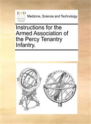 Instructions for the Armed Association of the Percy Tenantry Infantry.,1170732151,9781170732151