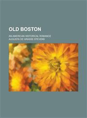 Old Boston; An American Historical Romance,1230073809,9781230073804