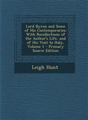 Lord Byron and Some of His Contemporaries With Recollections of the Author's Life, and of His Visit to Italy, Volume 1 - Primary Source Edition,1294580922,9781294580928