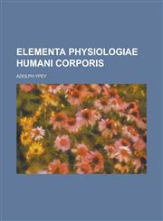 Elementa Physiologiae Humani Corporis,1234060051,9781234060053