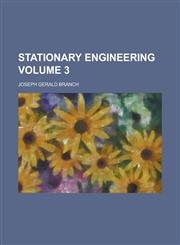 Stationary Engineering Volume 3,123410928X,9781234109288