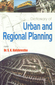 Dictionary of Urban and Regional Planning Incorporating Housing, Transport Planning, Landscaping, Urban Design, Planning Techniques, Services, Environment, Demography, Geography, Economics, Agriculture, Education and Training, Finance, Law, Administration,8178354721,9788178354729