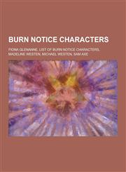 Burn Notice Characters Fiona Glenanne, List of Burn Notice Characters, Madeline Westen, Michael Westen, Sam Axe,1230477624,9781230477626