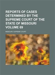 Reports of Cases Determined by the Supreme Court of the State of Missouri Volume 69,1236742702,9781236742704