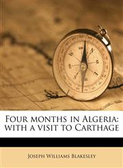 Four months in Algeria with a visit to Carthage,1177402149,9781177402149