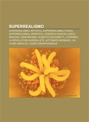 Superrealismo Superrealismaj artistoj, Superrealismaj filmoj, Superrealismaj verkistoj, Federico García Lorca, Man Ray, Joan Brossa, Alberto Giacometti, Literismo, La Révolution surréaliste, Aŭtomata skribado, Un chien andalou,1232969117,9781232969112