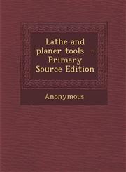 Lathe and Planer Tools - Primary Source Edition,1289626847,9781289626846