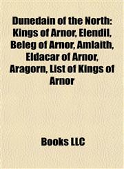Dúnedain of the North Kings of Arnor, Elendil, Beleg of Arnor, Amlaith, Eldacar of Arnor, Aragorn, List of Kings of Arnor,1157819222,9781157819226