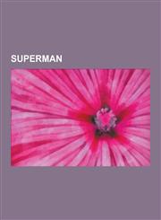 Superman Kryptonite, Origin of Superman, Alternate Versions of Superman, Superboy, History of Superman, Relationship of Clark K,1230587020,9781230587028