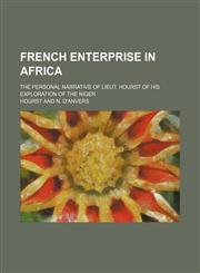 French Enterprise in Africa; The Personal Narrative of Lieut. Hourst of His Exploration of the Niger,1236447239,9781236447234
