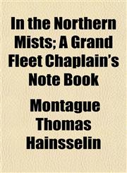 In the Northern Mists; A Grand Fleet Chaplain's Note Book,1154746348,9781154746341
