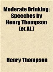 Moderate Drinking; Speeches by Henry Thompson [et Al.],1152672274,9781152672277