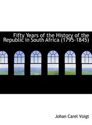 Fifty Years of the History of the Republic in South Africa (1795-1845),1116356287,9781116356281