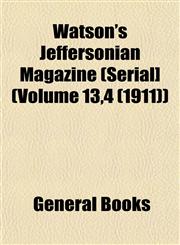 Watson's Jeffersonian Magazine (Serial] (Volume 13,4 (1911)),1153206366,9781153206365