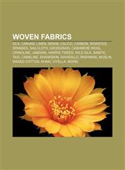 Woven fabrics Silk, Canvas, Linen, Denim, Calico, Carbon, Worsted, Spandex, Sailcloth, Grosgrain, Cashmere wool, Crinoline, Jamdani,1157047491,9781157047490
