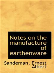Notes on the manufacture of earthenware,111321032X,9781113210326