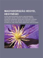 Magyarorszag Hegyei, Hegysegei Alpok, Magyarorszag Hegyei, Magyarorszag Hegysegei, Matra, Cserhat, Watzmann, Vertes, Zugspitze, Borzsony,1233350110,9781233350117