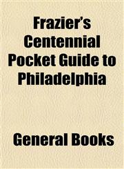 Frazier's Centennial Pocket Guide to Philadelphia,1152917331,9781152917330