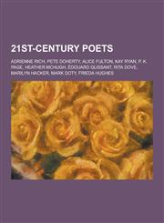 21st-Century Poets Adrienne Rich, Pete Doherty, Alice Fulton, Kay Ryan, P. K. Page, Heather McHugh, Edouard Glissant, Rita Dove, Marilyn,1230848592,9781230848594