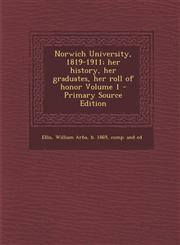 Norwich University, 1819-1911; her history, her graduates, her roll of honor Volume 1 - Primary Source Edition,1295881861,9781295881864