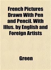 French Pictures Drawn With Pen and Pencil. With Illus. by English and Foreign Artists,1152249428,9781152249424