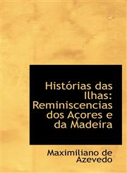 Histórias das Ilhas Reminiscencias dos Açores e da Madeira,111310578X,9781113105783