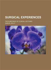 Surgical Experiences; The Substance of Clinical Lectures,1150161434,9781150161438