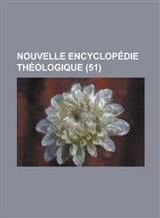 Nouvelle Encyclopedie Theologique (51 ),115345050X,9781153450508