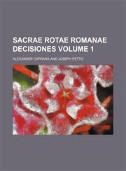 Sacrae rotae romanae decisiones Volume 1,1232129925,9781232129929