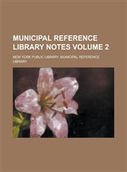 Municipal Reference Library Notes Volume 2,1236857623,9781236857620