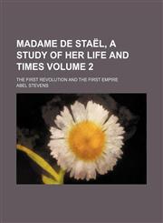Madame de Staël, a study of her life and times Volume 2; the first revolution and the first empire,1150776919,9781150776915
