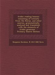 Arabic Reading Lessons Consisting of Extracts from the Koran, and Other Sources, Grammatically Analysed and Translated; With the Elements of,1293514454,9781293514450