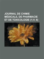 Journal de Chimie Medicale, de Pharmacie Et de Toxicologie (1;v. 8),1150707321,9781150707322