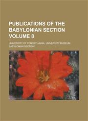 Publications of the Babylonian Section Volume 8,1234376644,9781234376642