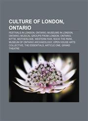 Culture of London, Ontario Festivals in London, Ontario, Museums in London, Ontario, Musical groups from London, Ontario, Kittie, Motherlode,1156120322,9781156120323