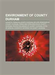 Environment of County Durham Country parks in County Durham, Nature reserves in County Durham, Parks and open spaces in County Durham,115782580X,9781157825807