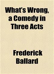 What's Wrong, a Comedy in Three Acts,1153207559,9781153207553