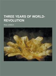 Three Years of World-Revolution,123025238X,9781230252384