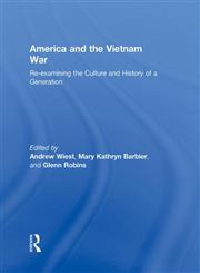 America and the Vietnam War Re-examining the Culture and History of a Generation,0415995299,9780415995290