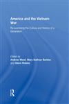 America and the Vietnam War Re-examining the Culture and History of a Generation,0415995299,9780415995290