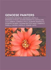 Genoese painters Alessandro Magnasco, Bernardo Castello, Bernardo Strozzi, Giovanni Benedetto Castiglione, Luca Cambiasi, Domenico Piola,1155853873,9781155853871