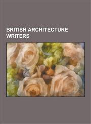 British Architecture Writers British Architectural Historians, English Architecture Writers, Scottish Architecture Writers, John Ruskin, Nigel Tran,1230561811,9781230561813